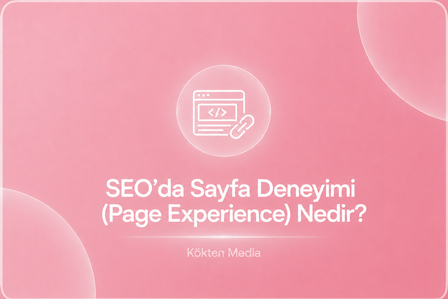 SEO'da Sayfa Deneyimi (Page Experience) Nedir?